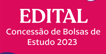 EDITAL DE CONCESSÃO DE BOLSAS DE ESTUDO 2023